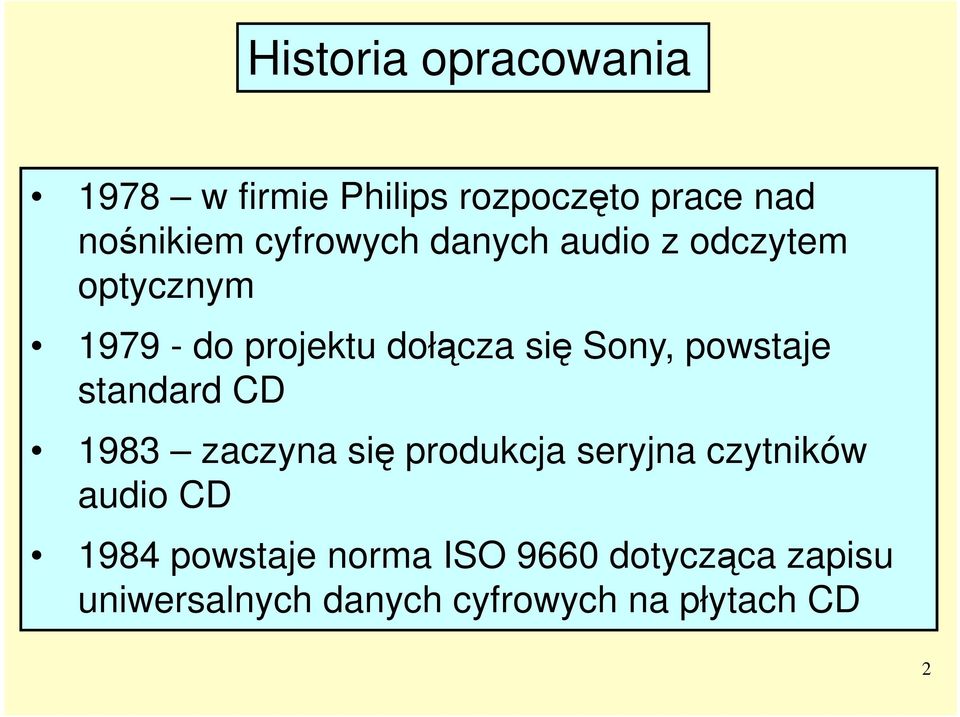 powstaje standard CD 1983 zaczyna się produkcja seryjna czytników audio CD 1984