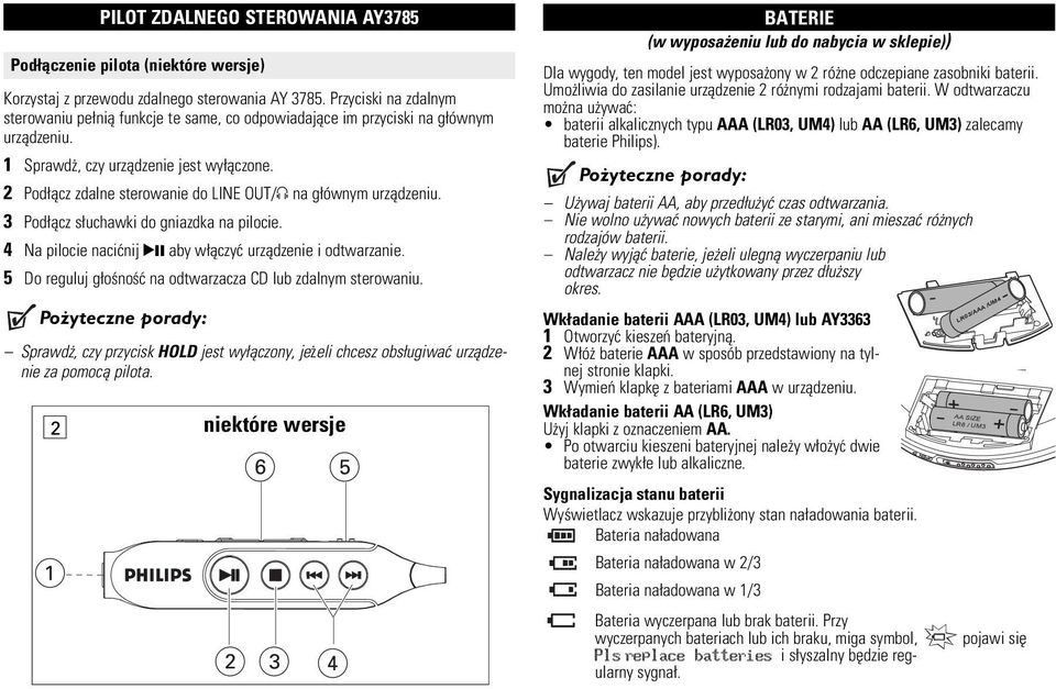 2 Pod åcz zdalne sterowanie do LINE OUT/p na g ównym urzådzeniu. 3 Pod åcz s uchawki do gniazdka na pilocie. 4 Na pilocie naciænij 2; aby w åczyæ urzådzenie i odtwarzanie.