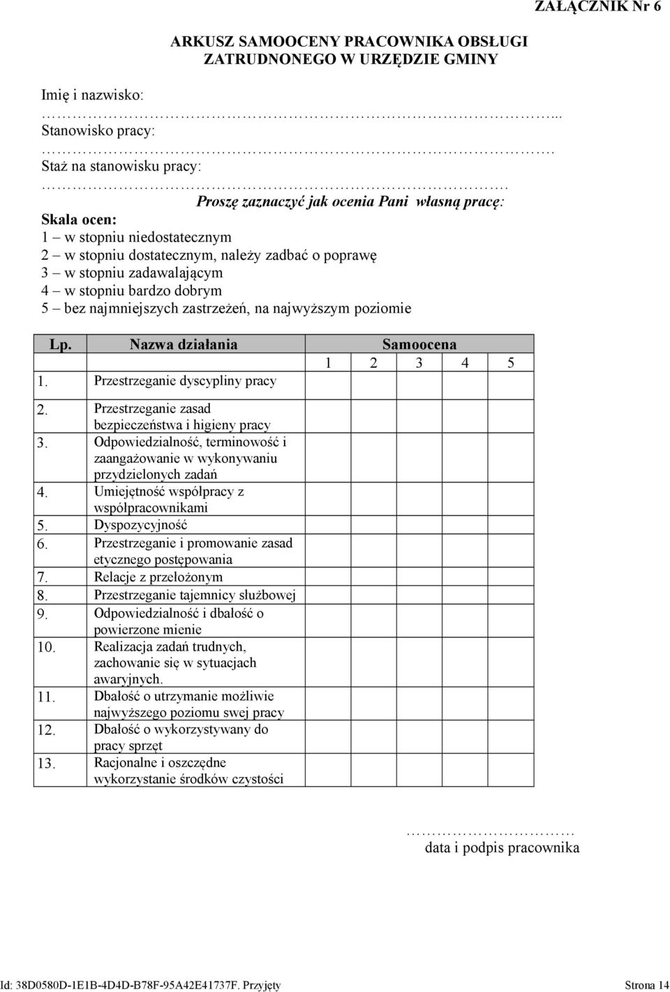 najmniejszych zastrzeżeń, na najwyższym poziomie Lp. Nazwa działania Samoocena 1 2 3 4 5 1. Przestrzeganie dyscypliny pracy 2. Przestrzeganie zasad bezpieczeństwa i higieny pracy 3.