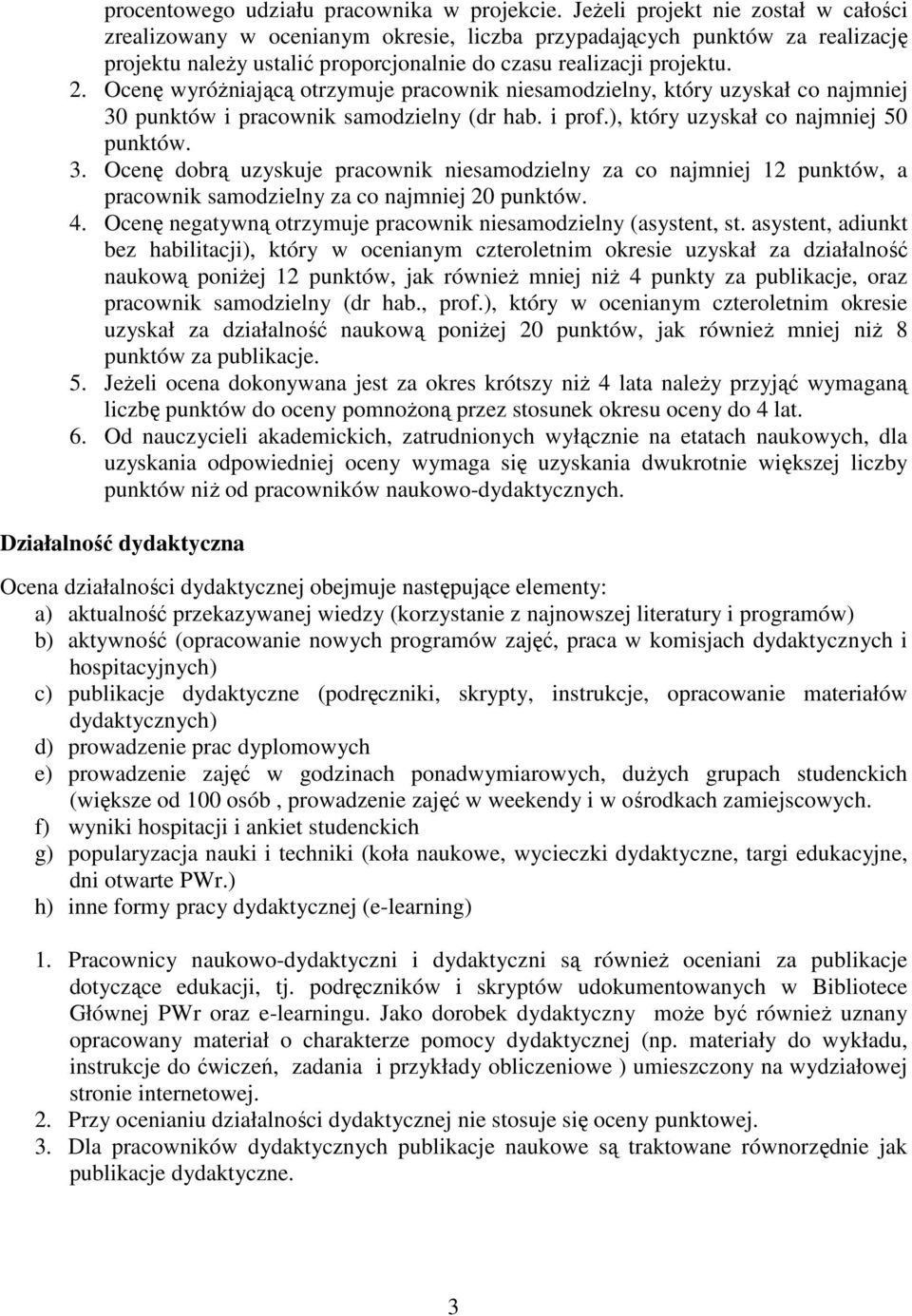 Ocenę wyróżniającą otrzymuje pracownik niesamodzielny, który uzyskał co najmniej 30