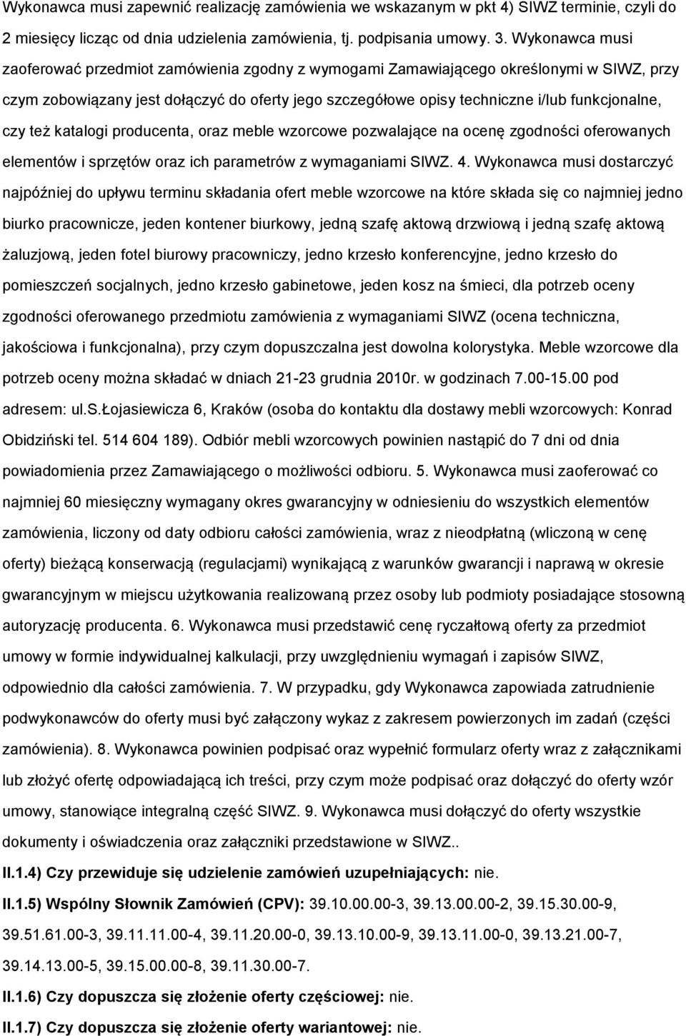 prducenta, raz meble wzrcwe pzwalające na cenę zgdnści ferwanych elementów i sprzętów raz ich parametrów z wymaganiami SIWZ. 4.