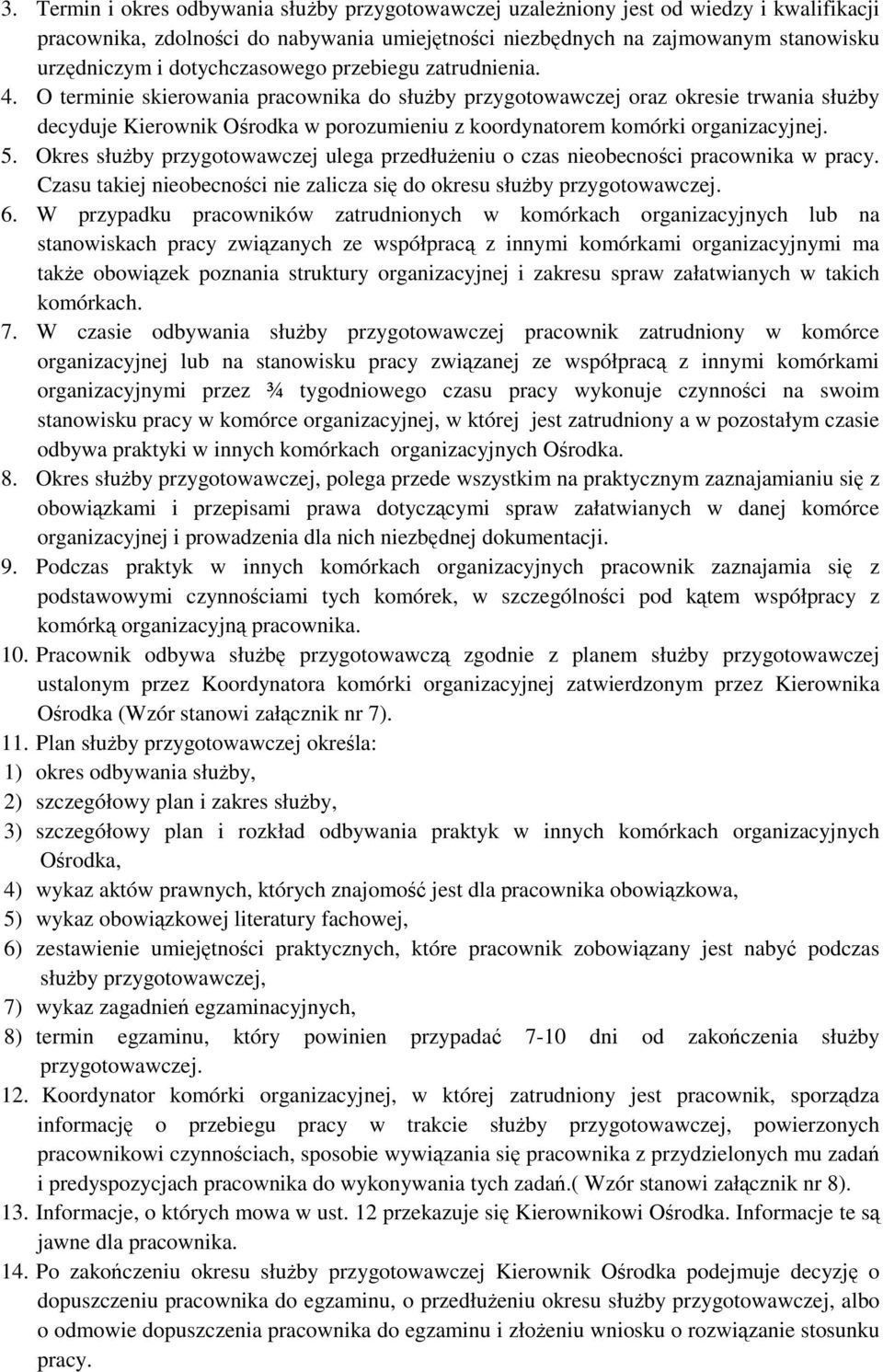 O terminie skierowania pracownika do służby przygotowawczej oraz okresie trwania służby decyduje Kierownik Ośrodka w porozumieniu z koordynatorem komórki organizacyjnej. 5.