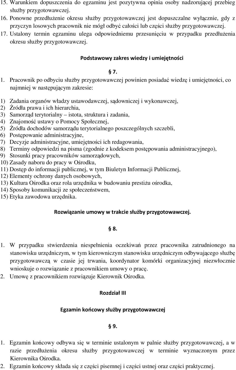 Ustalony termin egzaminu ulega odpowiedniemu przesunięciu w przypadku przedłużenia okresu służby przygotowawczej. Podstawowy zakres wiedzy i umiejętności 7. 1.