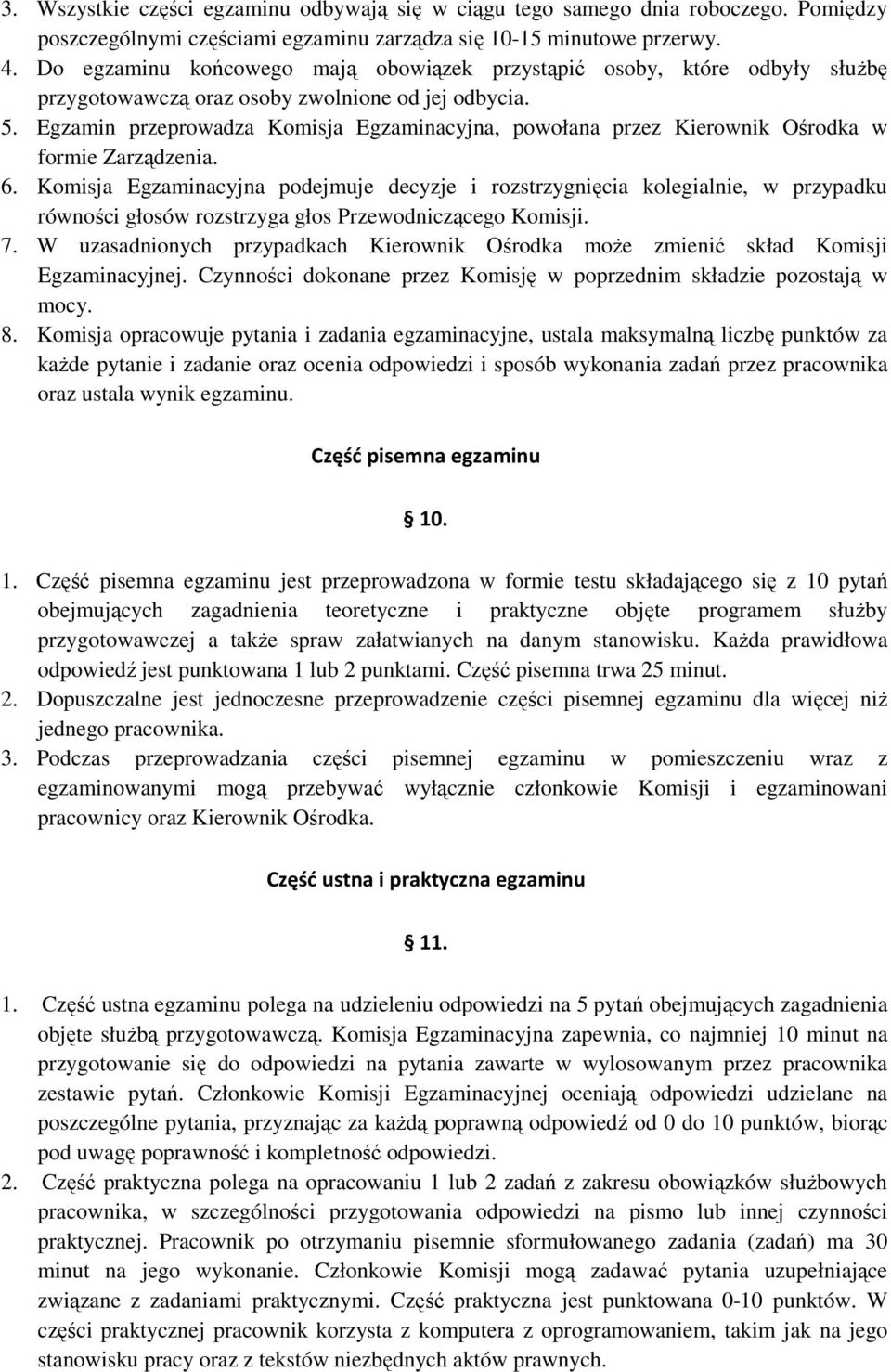 Egzamin przeprowadza Komisja Egzaminacyjna, powołana przez Kierownik Ośrodka w formie Zarządzenia. 6.