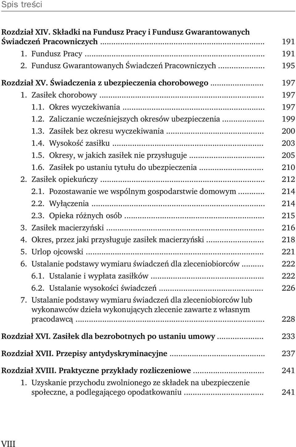 Zasiłek bez okresu wyczekiwania... 200 1.4. Wysokość zasiłku... 203 1.5. Okresy, w jakich zasiłek nie przysługuje... 205 1.6. Zasiłek po ustaniu tytułu do ubezpieczenia... 210 2. Zasiłek opiekuńczy.