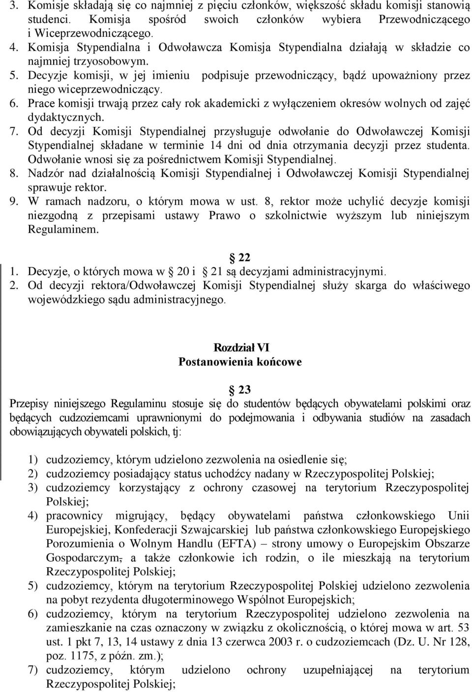 Decyzje komisji, w jej imieniu podpisuje przewodniczący, bądź upoważniony przez niego wiceprzewodniczący. 6.