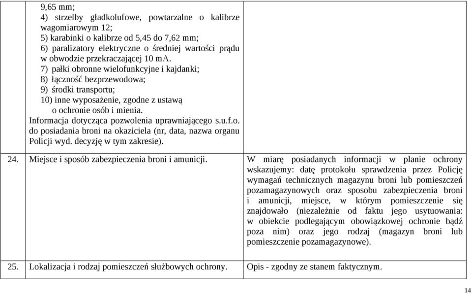 Informacja dotycząca pozwolenia uprawniającego s.u.f.o. do posiadania broni na okaziciela (nr, data, nazwa organu Policji wyd. decyzję w tym zakresie). 24.