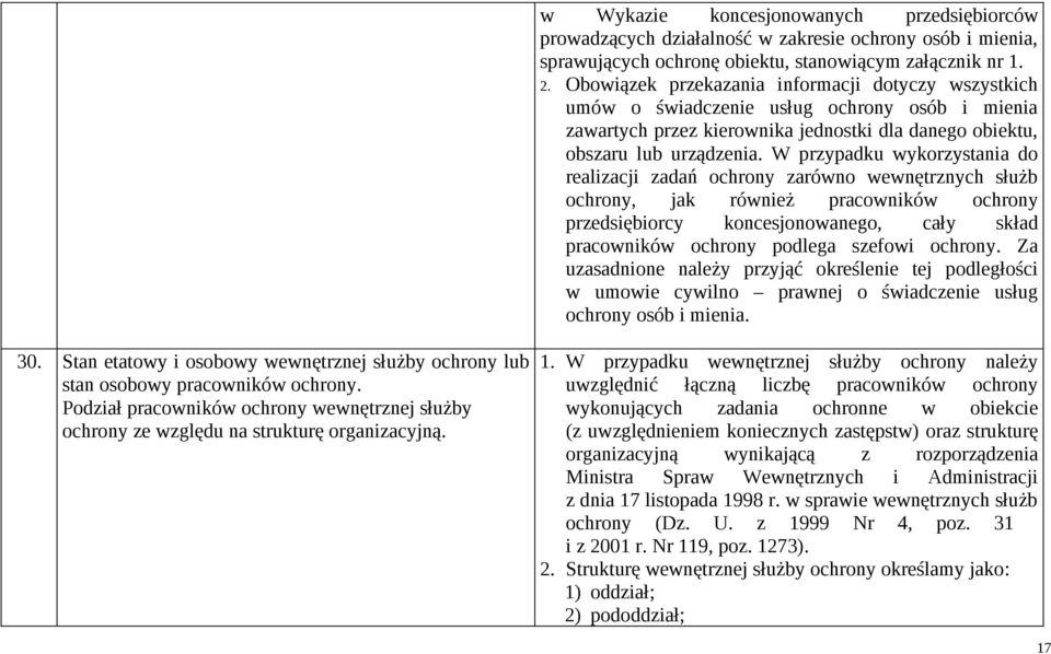 W przypadku wykorzystania do realizacji zadań ochrony zarówno wewnętrznych służb ochrony, jak również pracowników ochrony przedsiębiorcy koncesjonowanego, cały skład pracowników ochrony podlega