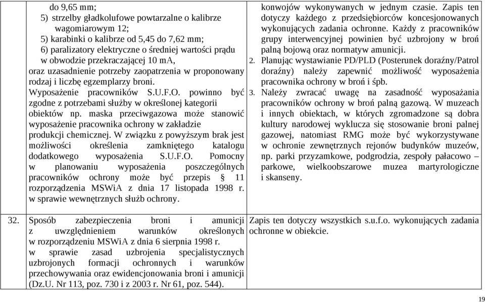 powinno być zgodne z potrzebami służby w określonej kategorii obiektów np. maska przeciwgazowa może stanowić wyposażenie pracownika ochrony w zakładzie produkcji chemicznej.