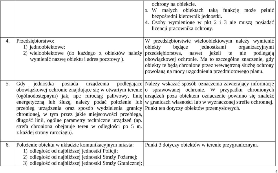 : rurociąg paliwowy, linię energetyczną lub śluzę, należy podać położenie lub przebieg urządzenia oraz sposób wydzielenia granicy chronionej, w tym przez jakie miejscowości przebiega, długość linii,