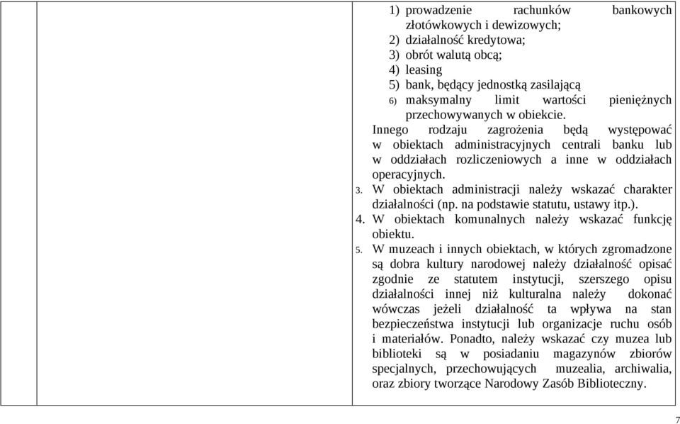 W obiektach administracji należy wskazać charakter działalności (np. na podstawie statutu, ustawy itp.). 4. W obiektach komunalnych należy wskazać funkcję obiektu. 5.