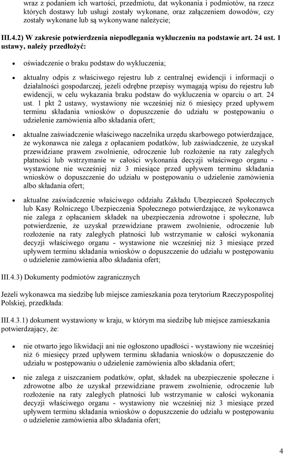 1 ustawy, należy przedłożyć: oświadczenie o braku podstaw do wykluczenia; aktualny odpis z właściwego rejestru lub z centralnej ewidencji i informacji o działalności gospodarczej, jeżeli odrębne