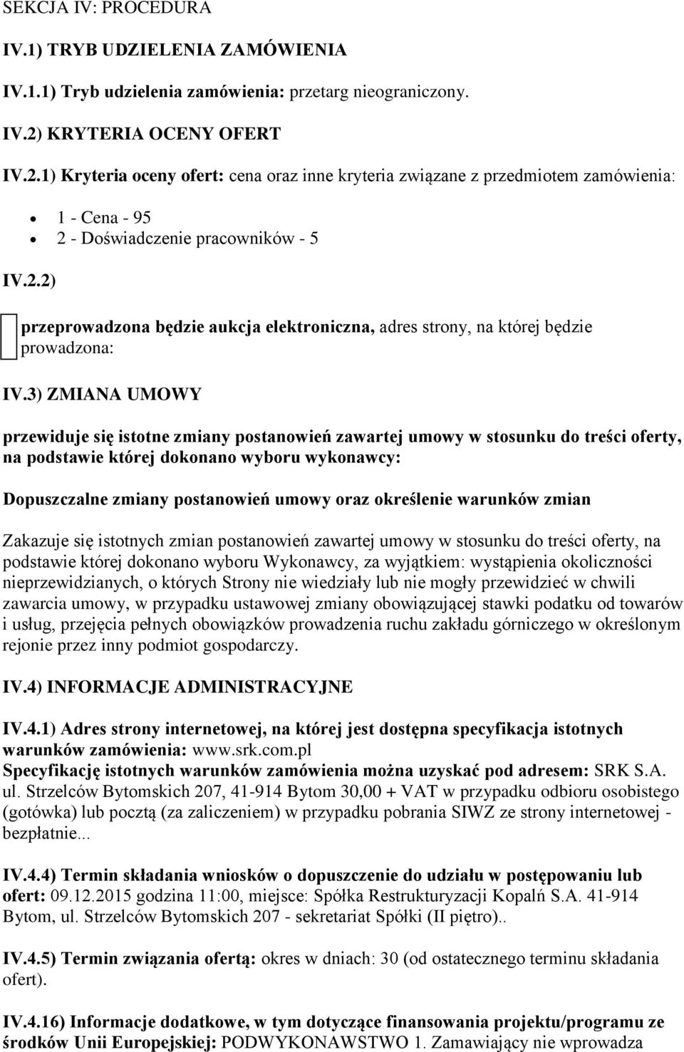 3) ZMIANA UMOWY przewiduje się istotne zmiany postanowień zawartej umowy w stosunku do treści oferty, na podstawie której dokonano wyboru wykonawcy: Dopuszczalne zmiany postanowień umowy oraz