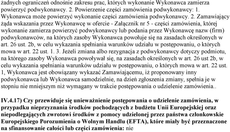 Zamawiający żąda wskazania przez Wykonawcę w ofercie - Załącznik nr 5 - części zamówienia, której wykonanie zamierza powierzyć podwykonawcy lub podania przez Wykonawcę nazw (firm) podwykonawców, na