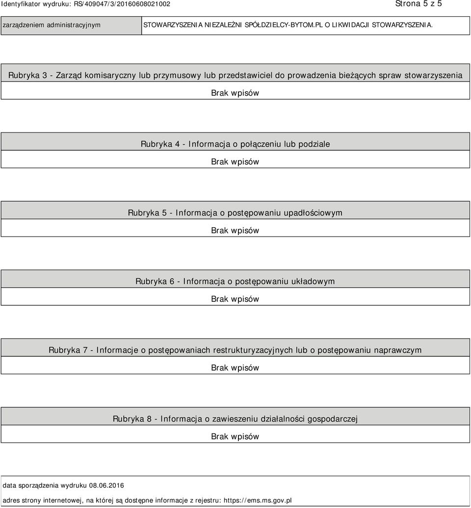 Rubryka 5 - Informacja o postępowaniu upadłościowym Rubryka 6 - Informacja o postępowaniu układowym Rubryka 7 - Informacje o postępowaniach restrukturyzacyjnych lub