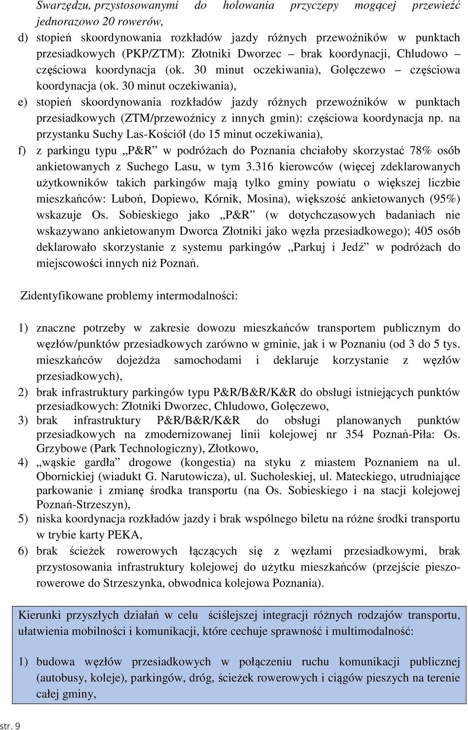 30 minut oczekiwania), e) stopień skoordynowania rozkładów jazdy różnych przewoźników w punktach przesiadkowych (ZTM/przewoźnicy z innych gmin): częściowa koordynacja np.