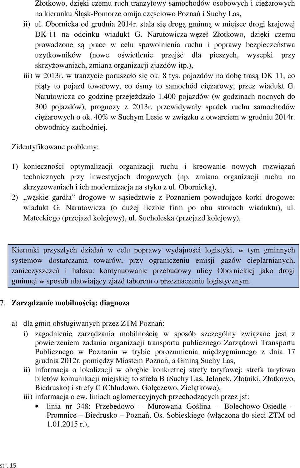 Narutowicza-węzeł Złotkowo, dzięki czemu prowadzone są prace w celu spowolnienia ruchu i poprawy bezpieczeństwa użytkowników (nowe oświetlenie przejść dla pieszych, wysepki przy skrzyżowaniach,