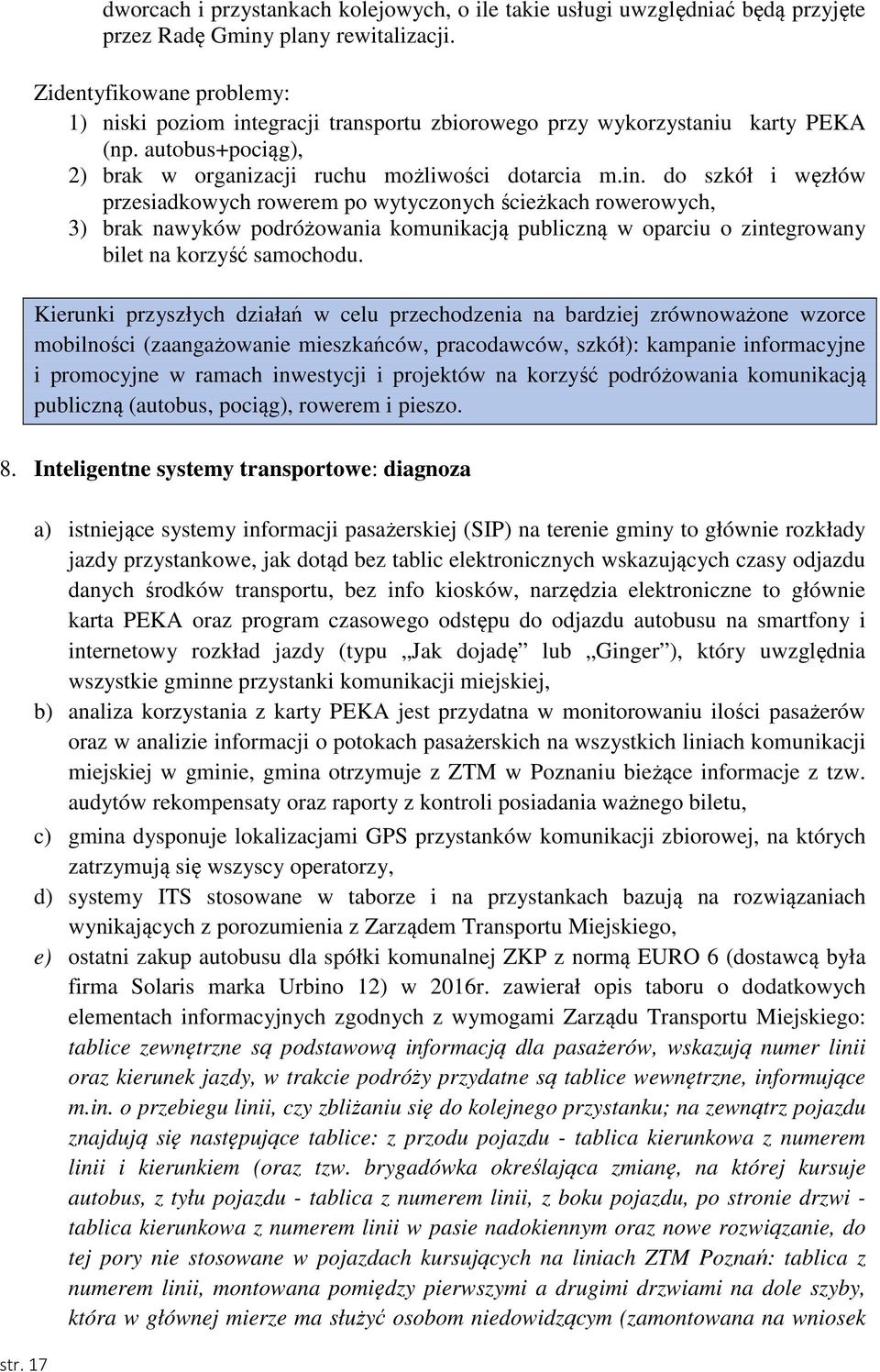 egracji transportu zbiorowego przy wykorzystaniu karty PEKA (np. autobus+pociąg), 2) brak w organizacji ruchu możliwości dotarcia m.in.