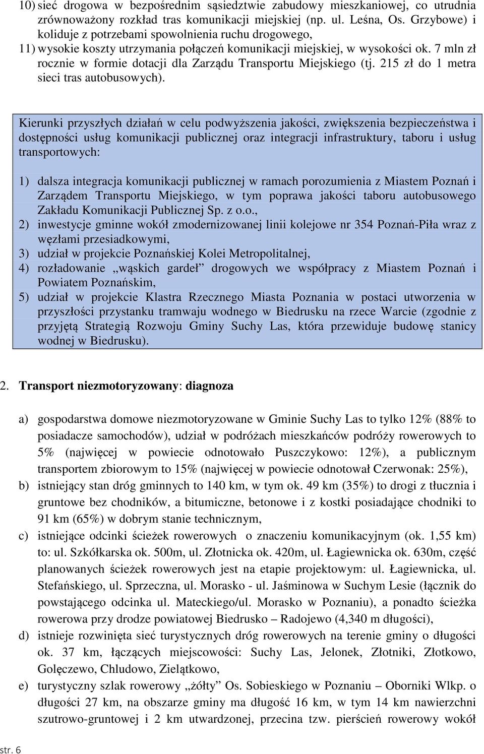 7 mln zł rocznie w formie dotacji dla Zarządu Transportu Miejskiego (tj. 215 zł do 1 metra sieci tras autobusowych).
