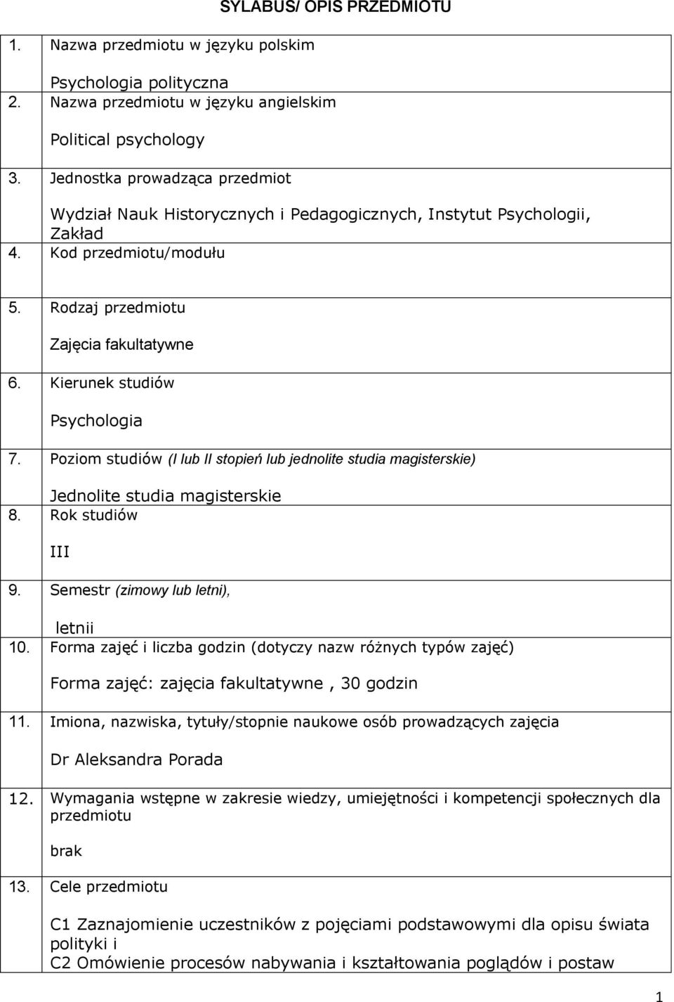 Kierunek studiów Psychologia 7. Poziom studiów (I lub II stopień lub jednolite studia magisterskie) Jednolite studia magisterskie 8. Rok studiów III 9. Semestr (zimowy lub letni), letnii 10.