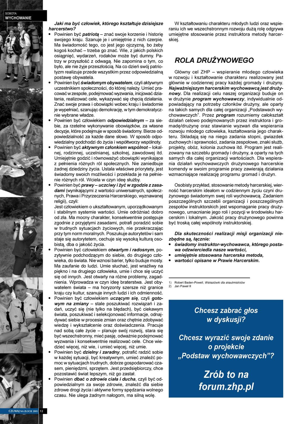 Nie zapomina o tym, co by³o, ale nie yje przesz³oœci¹. Na co dzieñ swój patriotyzm realizuje przede wszystkim przez odpowiedzialn¹ postawê obywatela.