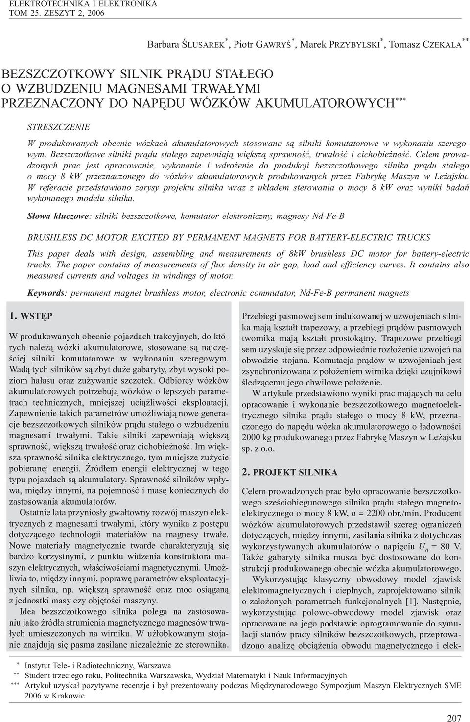 AKUMULATOROWYCH *** STRESZCZENIE W produkowanych obecnie wózkach akumulatorowych stosowane s¹ silniki komutatorowe w wykonaniu szeregowym.