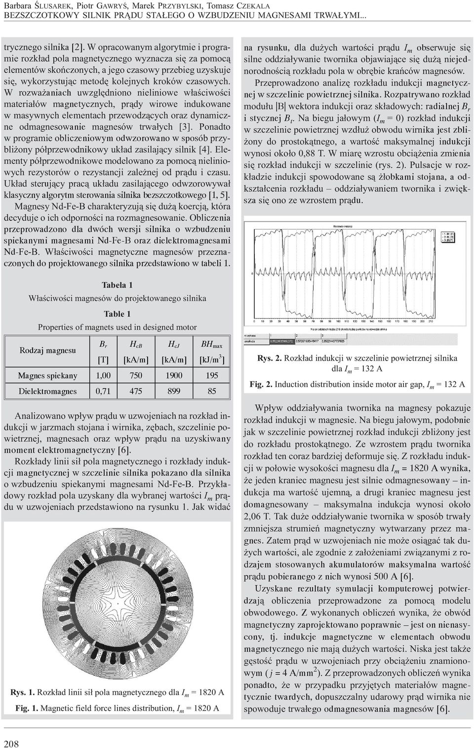 W rozwa aniach uwzglêdniono nieliniowe w³aœciwoœci materia³ów magnetycznych, pr¹dy wirowe indukowane w masywnych elementach przewodz¹cych oraz dynamiczne odmagnesowanie magnesów trwa³ych [3].