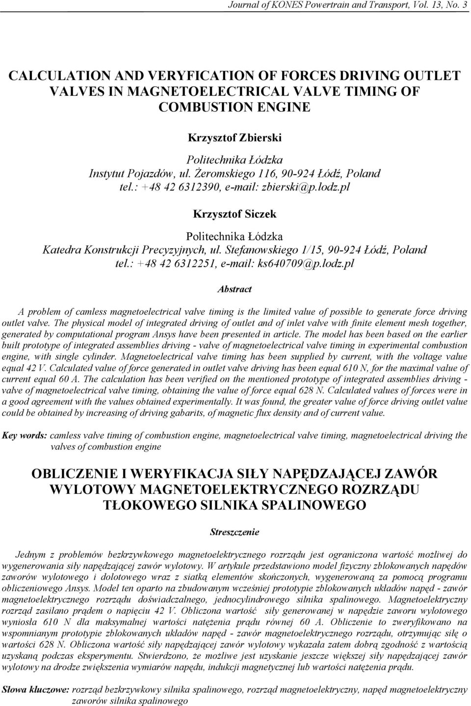 Żeromskiego 116, 90-924 Łódź, Poland tel.: +48 42 6312390, e-mail: zbierski@p.lodz.pl Krzysztof Siczek Politechnika Łódzka Katedra Konstrukcji Precyzyjnych, ul.