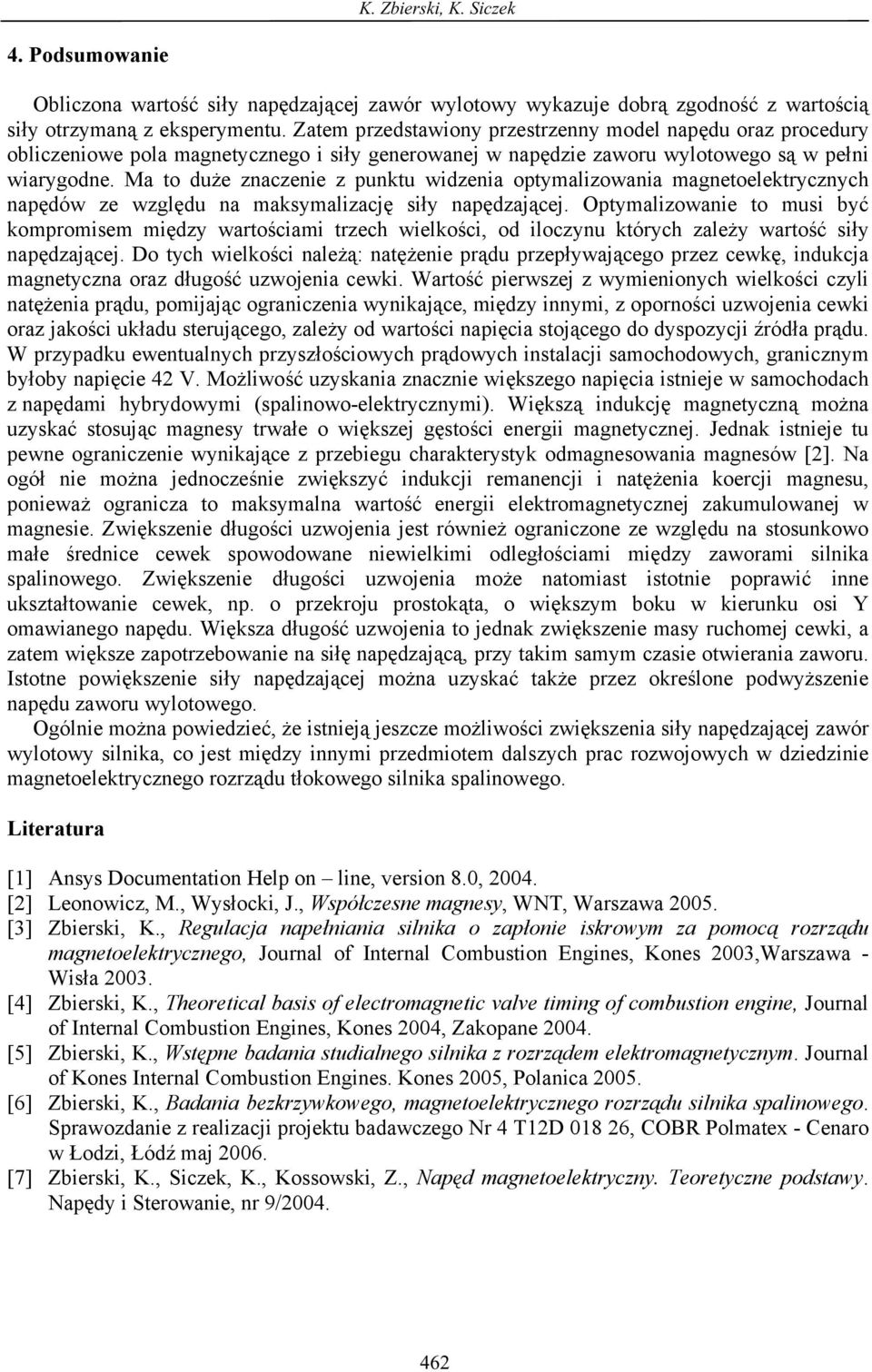 Ma to duże znaczenie z punktu widzenia optymalizowania magnetoelektrycznych napędów ze względu na maksymalizację siły napędzającej.
