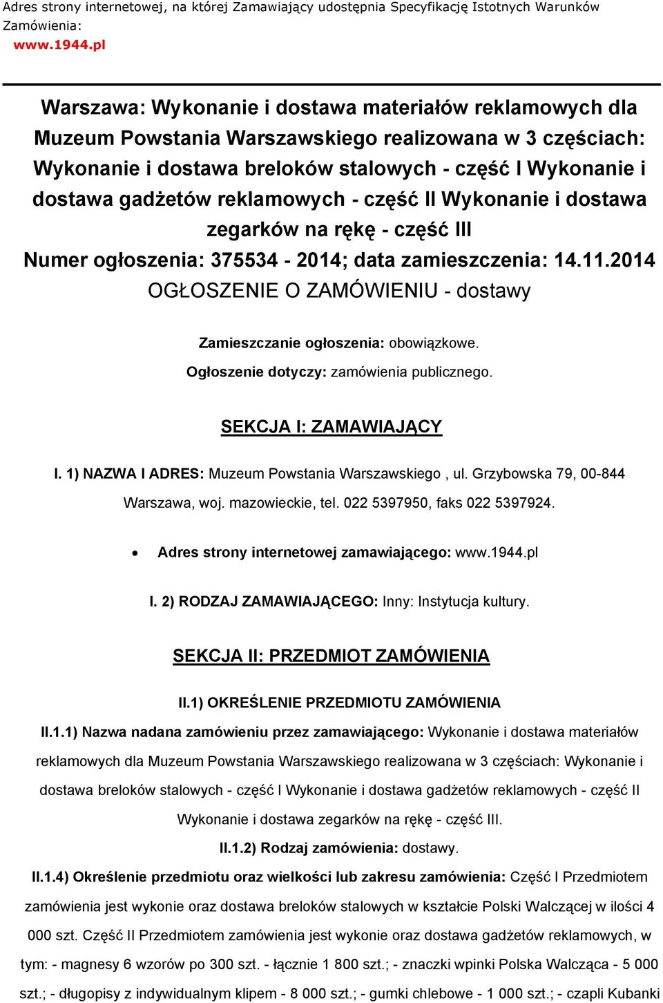 reklamowych - część II Wykonanie i dostawa zegarków na rękę - część III Numer ogłoszenia: 375534-2014; data zamieszczenia: 14.11.