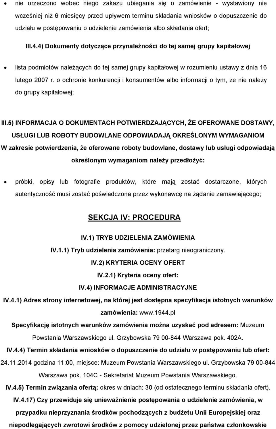 4) Dokumenty dotyczące przynależności do tej samej grupy kapitałowej lista podmiotów należących do tej samej grupy kapitałowej w rozumieniu ustawy z dnia 16 lutego 2007 r.