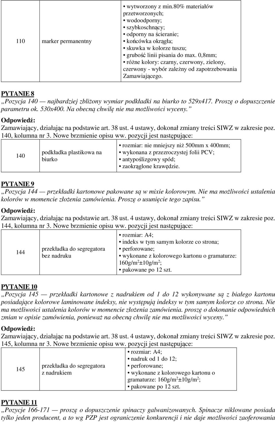 Proszę o dopuszczenie parametru ok. 530x400. Na obecną chwilę nie ma możliwości wyceny. 140, kolumna nr 3. Nowe brzmienie opisu ww.