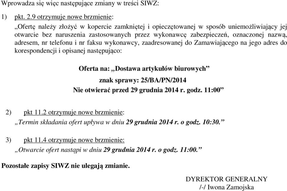 nazwą, adresem, nr telefonu i nr faksu wykonawcy, zaadresowanej do Zamawiającego na jego adres do korespondencji i opisanej następująco: Oferta na: Dostawa artykułów biurowych znak sprawy: