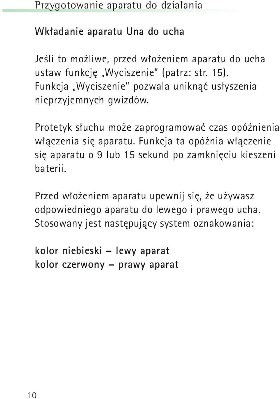 Protetyk słuchu może zaprogramować czas opóźnienia włączenia się aparatu.