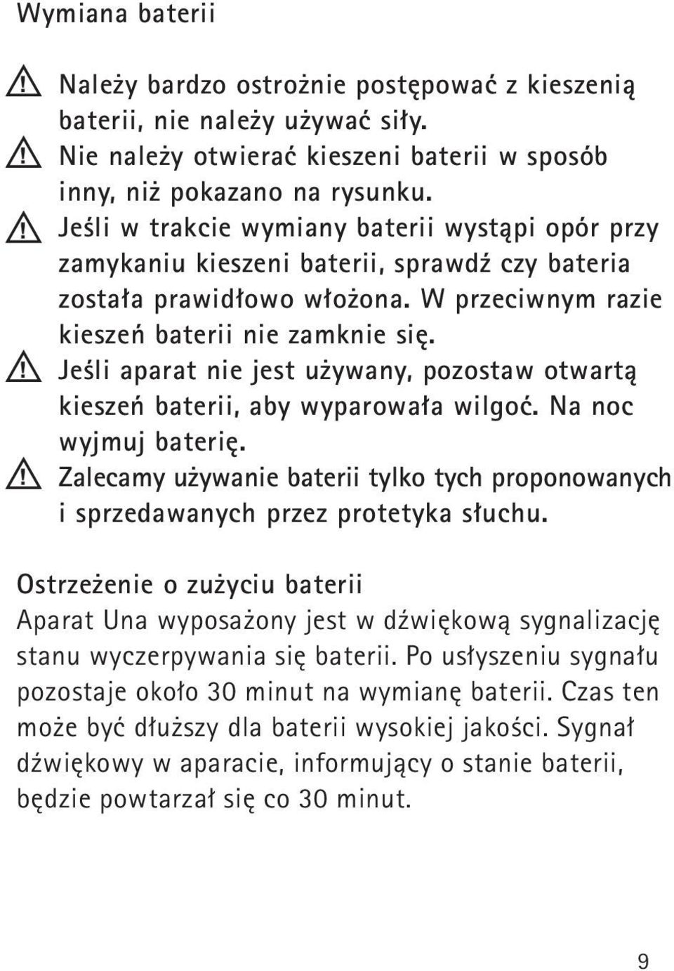 Jeśli aparat nie jest używany, pozostaw otwartą kieszeń baterii, aby wyparowała wilgoć. Na noc wyjmuj baterię.