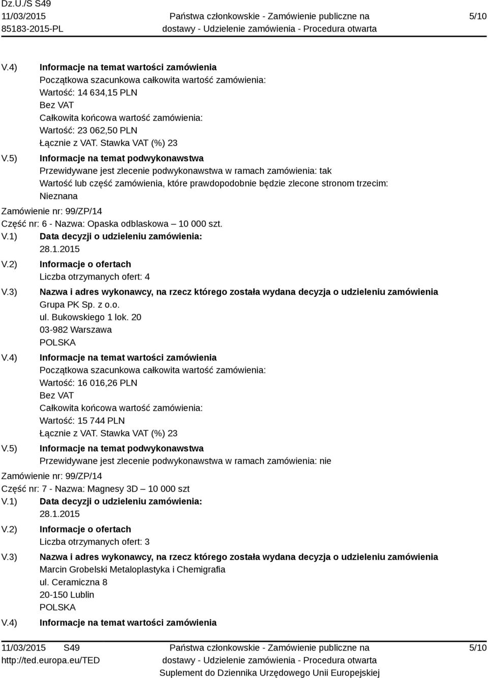 Liczba otrzymanych ofert: 4 Grupa PK Sp. z o.o. ul. Bukowskiego 1 lok.