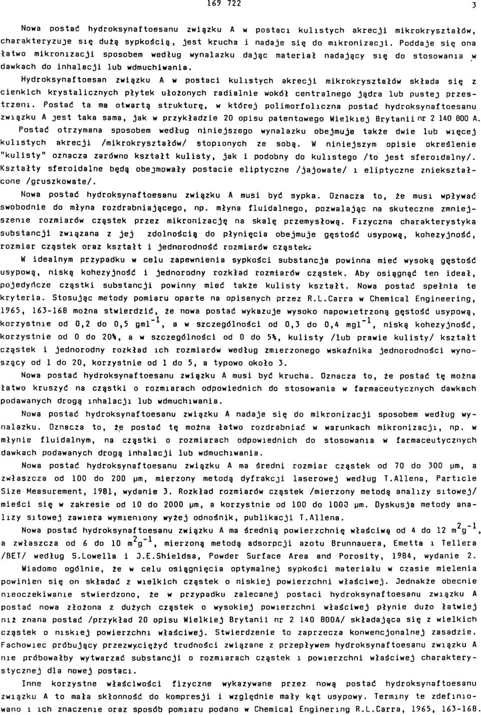 Hydroksynaftoesan związku A w postaci kulistych akrecji mikrokryształów składa się z cienkich krystalicznych płytek ułożonych radialnie wokół centralnego jądra lub pustej przestrzeni.
