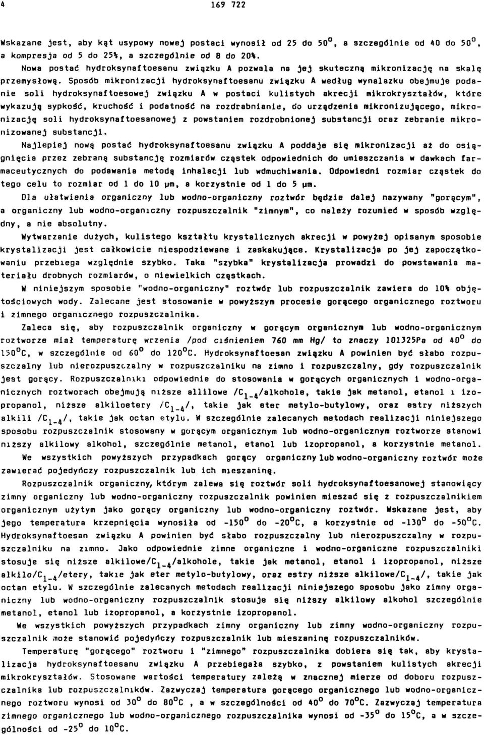 Sposób mikronizacji hydroksynaftoesanu związku A według wynalazku obejmuje podanie soli hydroksynaftoesowej związku A w postaci kulistych akrecji mikrokryształów, które wykazują sypkość, kruchość i