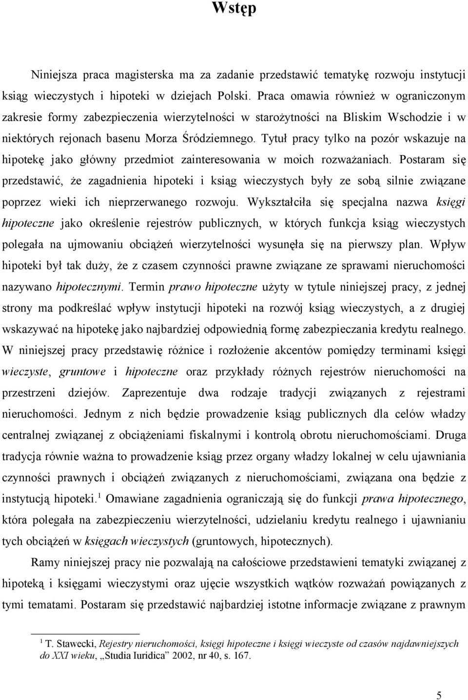 Tytuł pracy tylko na pozór wskazuje na hipotekę jako główny przedmiot zainteresowania w moich rozważaniach.