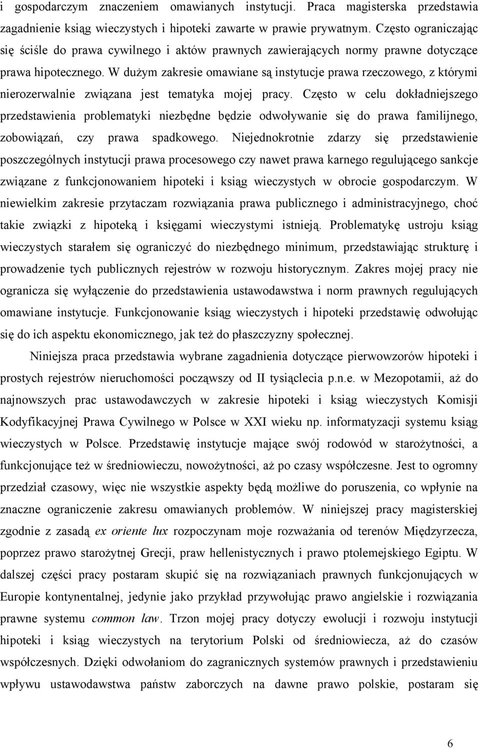 W dużym zakresie omawiane są instytucje prawa rzeczowego, z którymi nierozerwalnie związana jest tematyka mojej pracy.