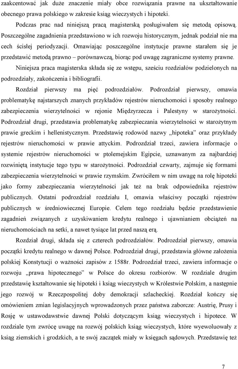 Omawiając poszczególne instytucje prawne starałem się je przedstawić metodą prawno porównawczą, biorąc pod uwagę zagraniczne systemy prawne.