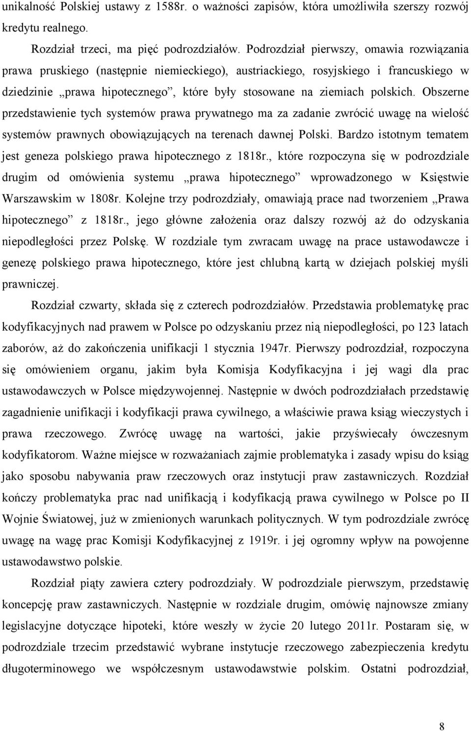 Obszerne przedstawienie tych systemów prawa prywatnego ma za zadanie zwrócić uwagę na wielość systemów prawnych obowiązujących na terenach dawnej Polski.
