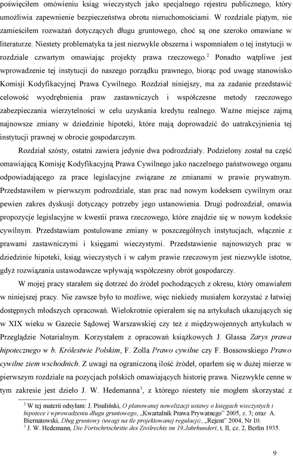 Niestety problematyka ta jest niezwykle obszerna i wspomniałem o tej instytucji w rozdziale czwartym omawiając projekty prawa rzeczowego.
