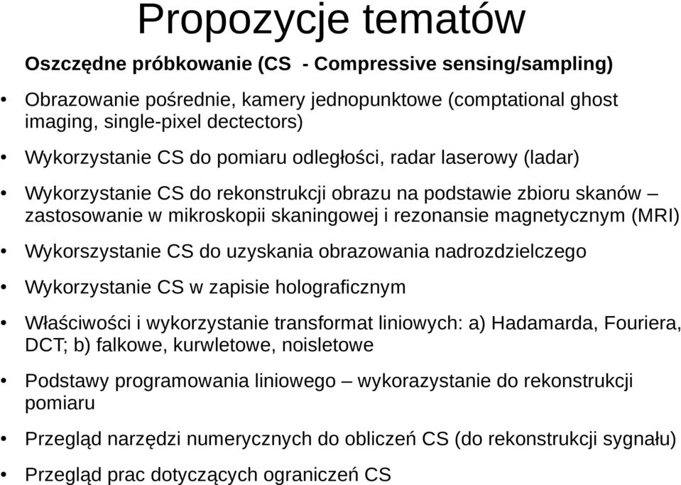 Wykorszystanie CS do uzyskania obrazowania nadrozdzielczego Wykorzystanie CS w zapisie holograficznym Właściwości i wykorzystanie transformat liniowych: a) Hadamarda, Fouriera, DCT; b) falkowe,