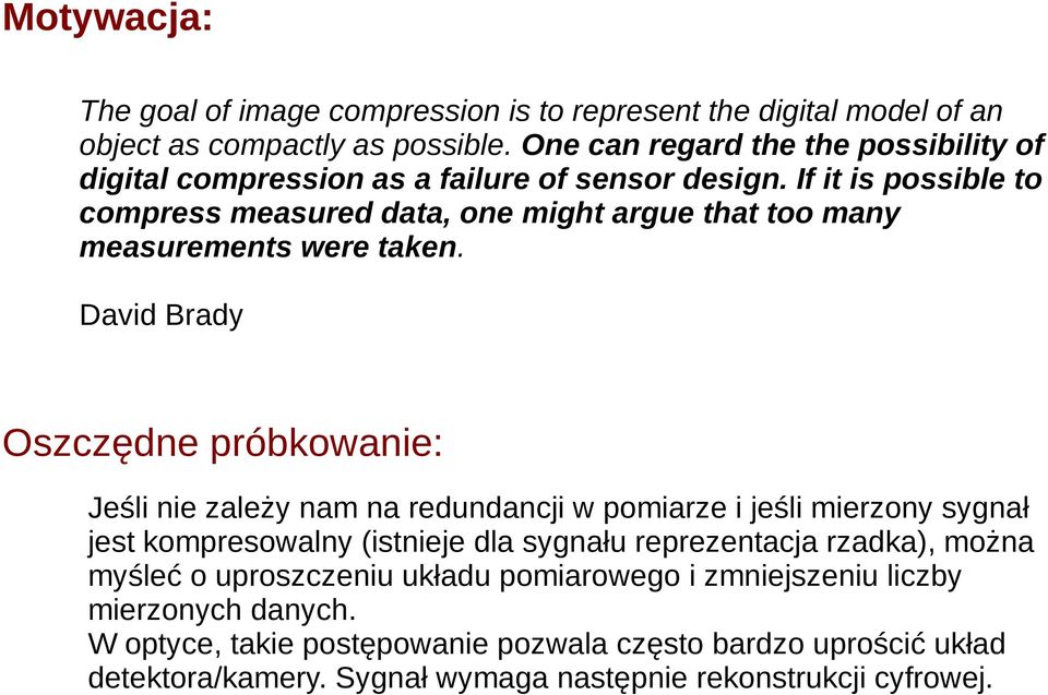 If it is possible to compress measured data, one might argue that too many measurements were taken.