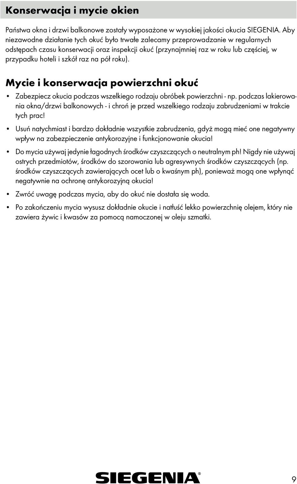 raz na pół roku). Mycie i konserwacja powierzchni okuć Zabezpiecz okucia podczas wszelkiego rodzaju obróbek powierzchni - np.