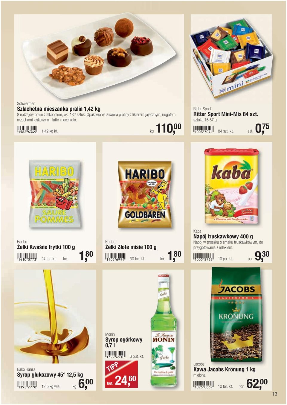 kt. tor. 1, 80 Haribo Żelki Złote misie 100 g!1405-gjje! 30 tor. kt. tor. 1, 80 Kaba Napój truskawkowy 400 g Napój w proszku o smaku truskawkowym, do przygotowania z mlekiem.!1005-ihgd! 10 pu.