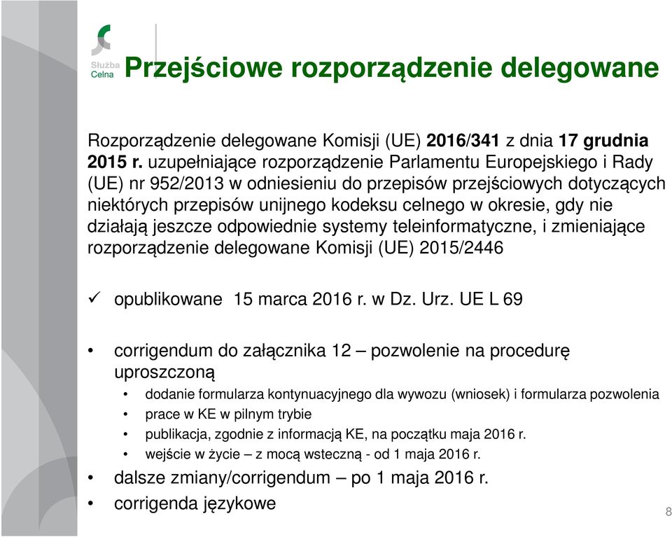 działają jeszcze odpowiednie systemy teleinformatyczne, i zmieniające rozporządzenie delegowane Komisji (UE) 2015/2446 opublikowane 15 marca 2016 r. w Dz. Urz.