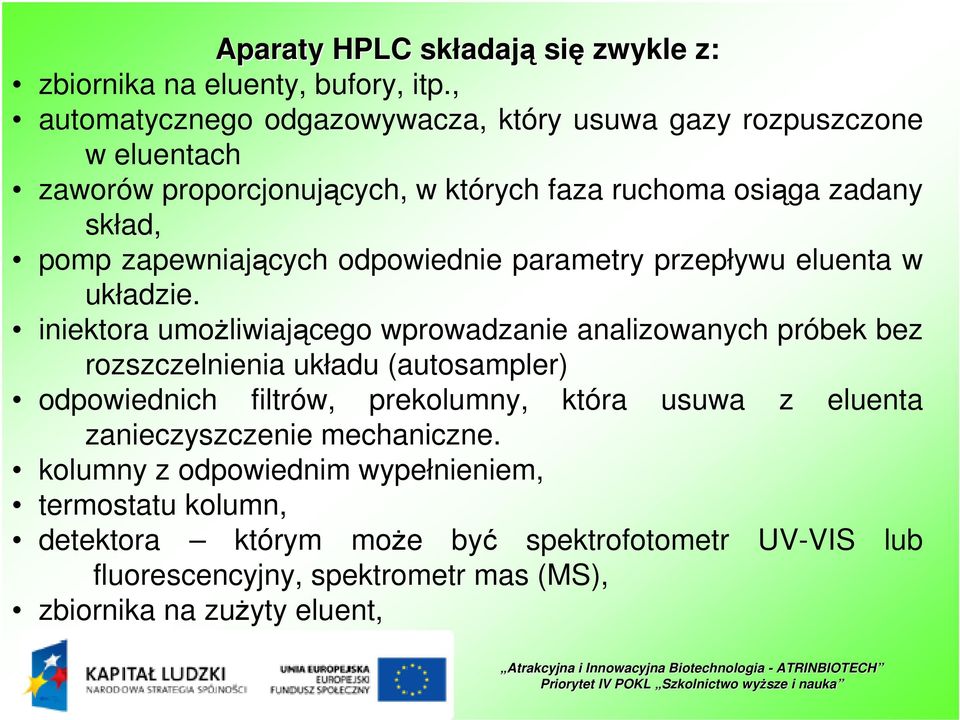 zapewniających odpowiednie parametry przepływu eluenta w układzie.
