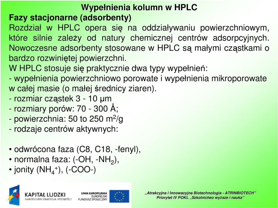 W HPLC stosuje się praktycznie dwa typy wypełnień: - wypełnienia powierzchniowo porowate i wypełnienia mikroporowate w całej masie (o małej średnicy ziaren).